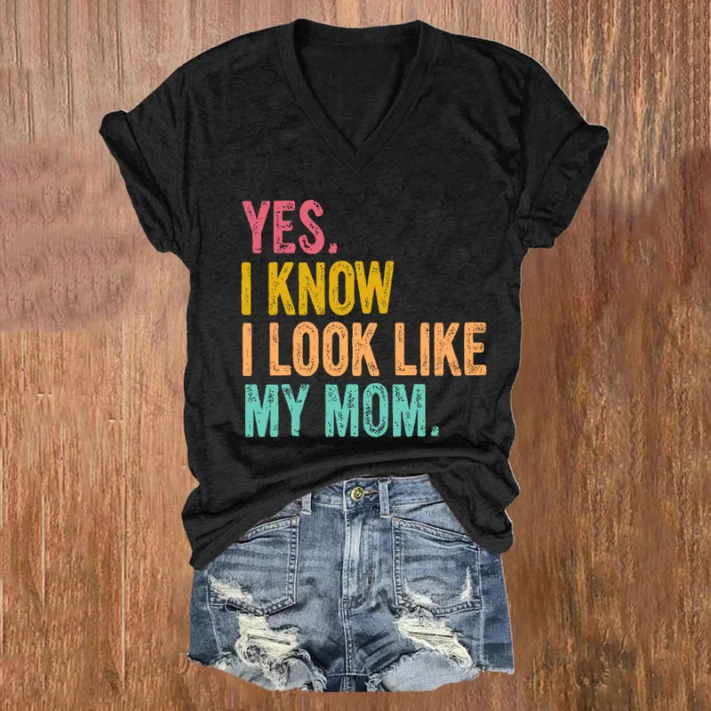 Mother's Day Yes I Know I Look Like My Mom Print T-Shirt