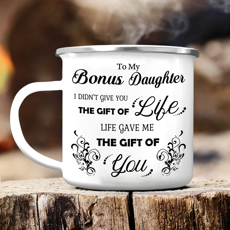To My Bonus Daughter Mug Enamel Cup Gifts for Daughter - Life Gave Me The Gift Of You