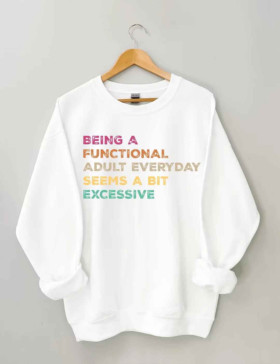 Being A Functional Adult Everyday Seems A Bit Excessive Sweatshirt