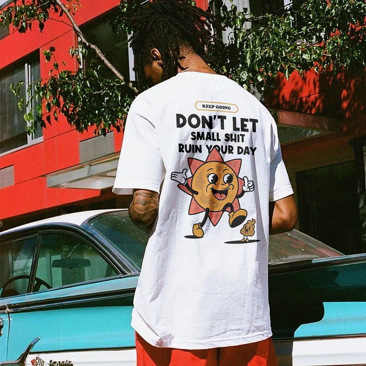 Don't Let Small Shit Ruin Your Day T-shirt