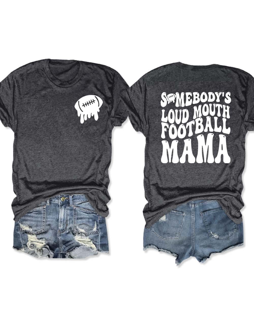 Somebody's Loud Mouth Football Mama T-Shirt