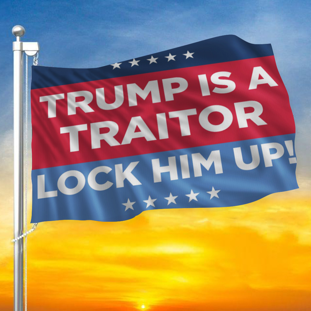 Lock Him Up Flag Trump Is A Traitor Lock Him Up Flag 2024 Anti Trump ...