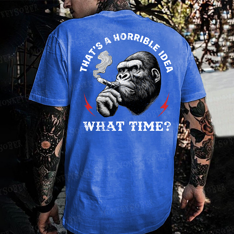 That's A Horrible Idea What Time ？T-shirt