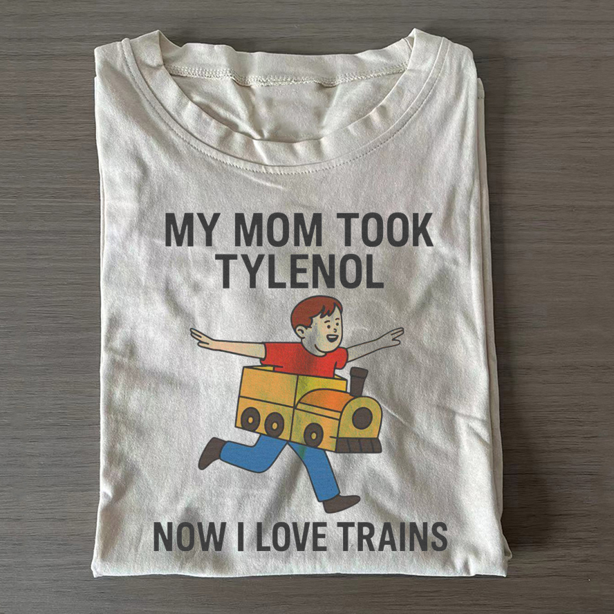 My Mom Took Tylenol Now I Love Trains T-shirt-ShawnCraft