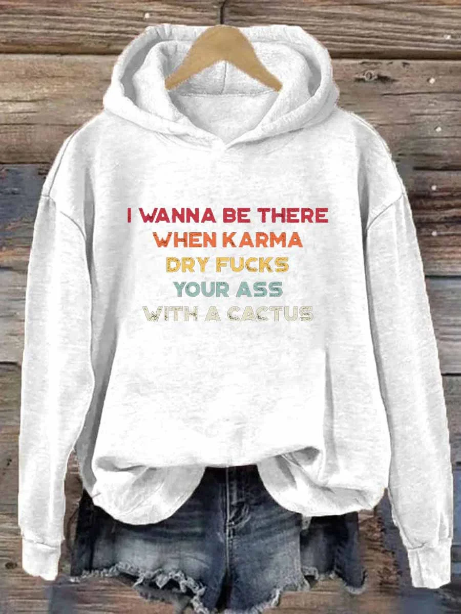 I Wanna Be There When Karma Funny Hoodie