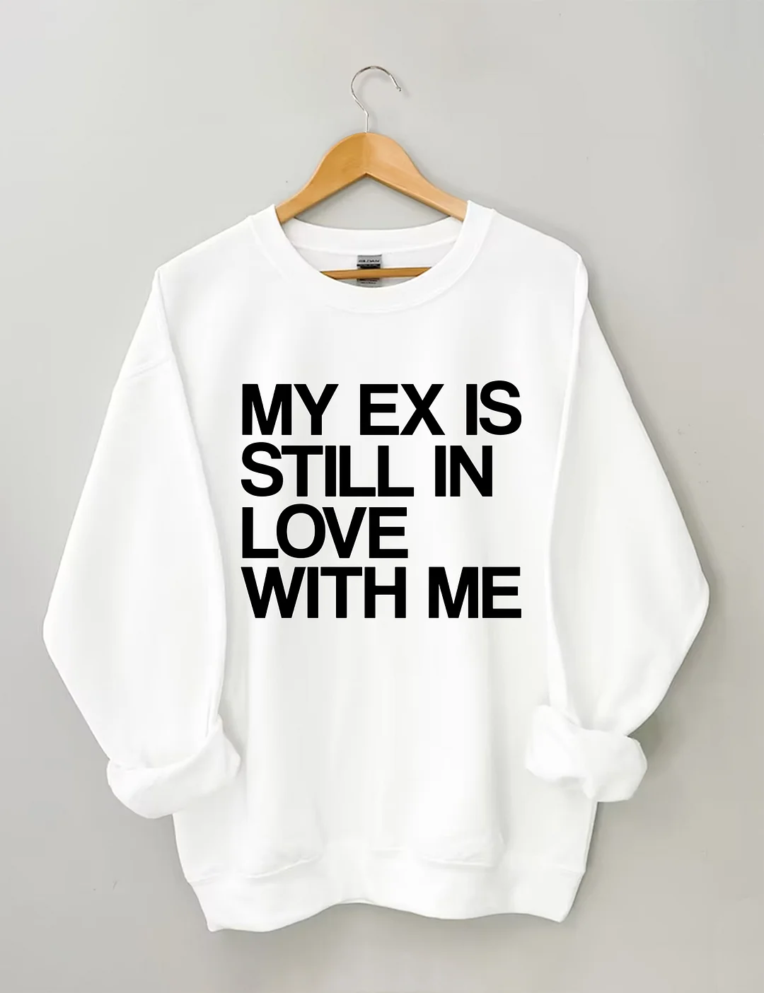 My Ex Still In Love With Me Funny Sweatshirt