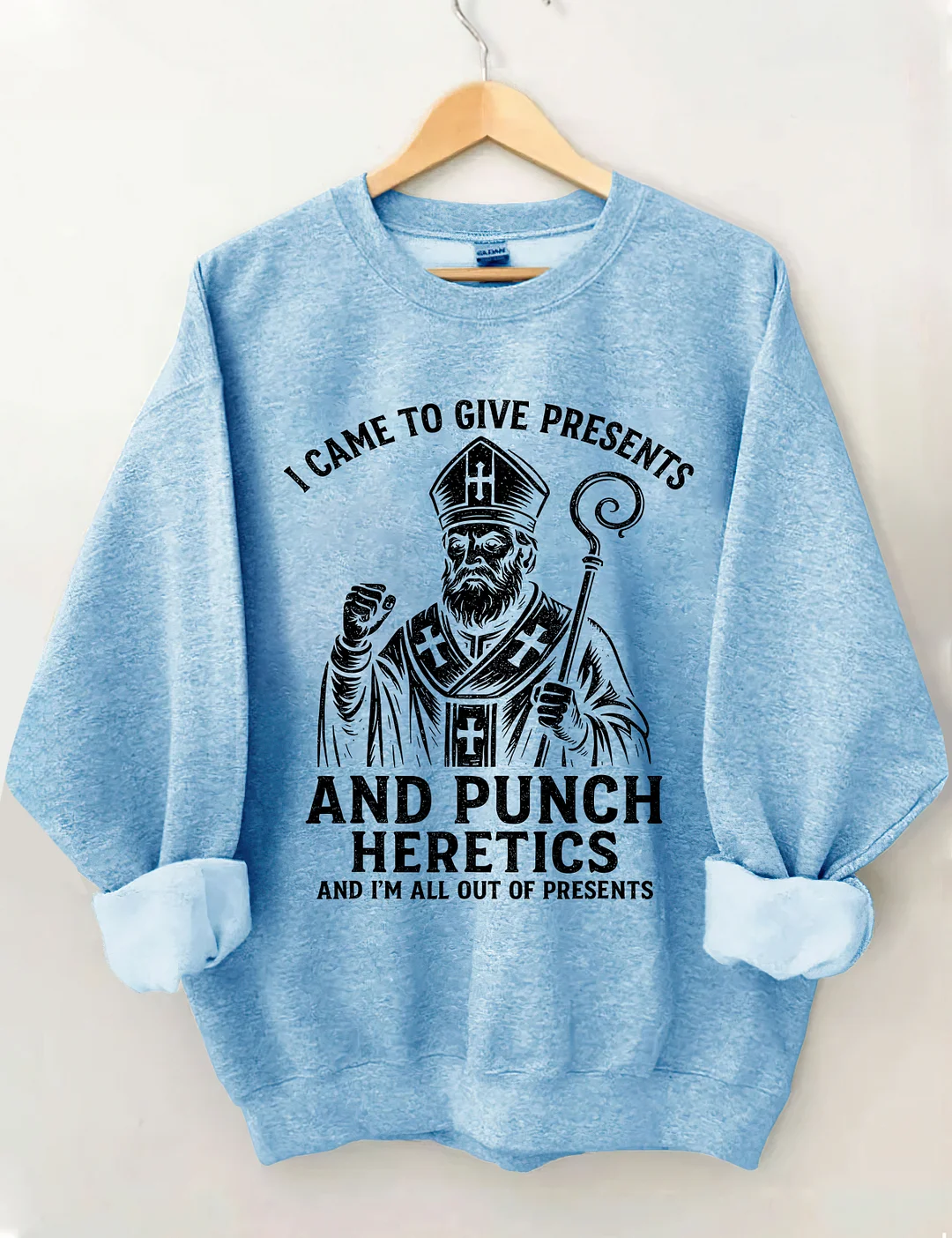 I Came To Give Presents And Punch Heretics Sweatshirt