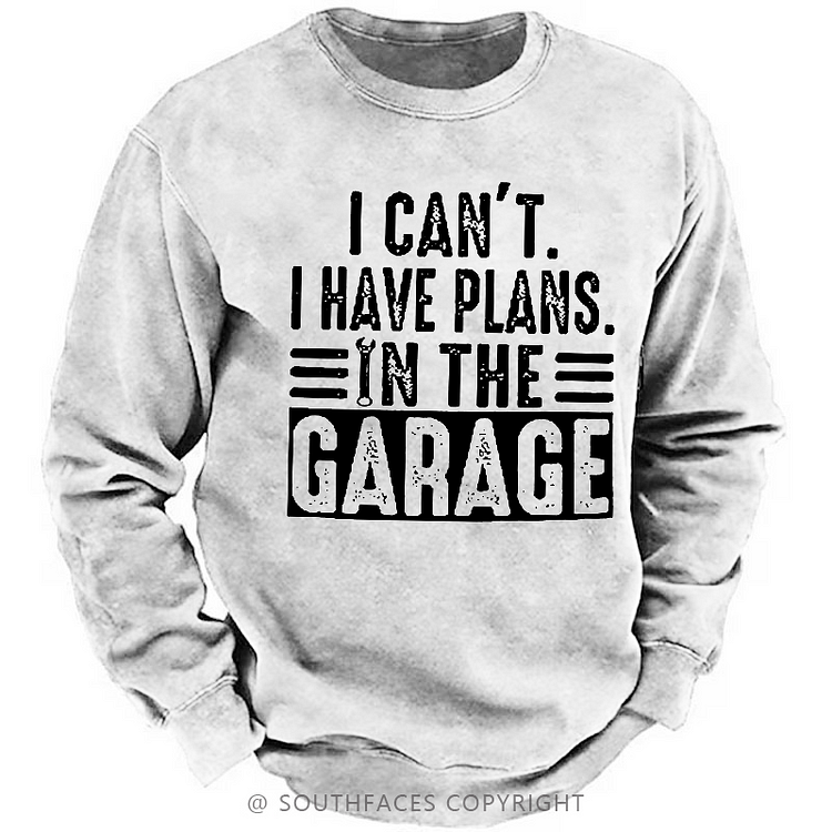I Can't I Have Plans In The Garage Sweatshirt