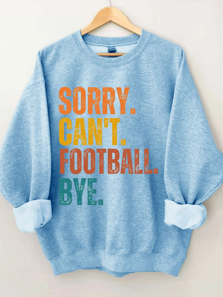 Sorry Can't Football Bye Sweatshirt