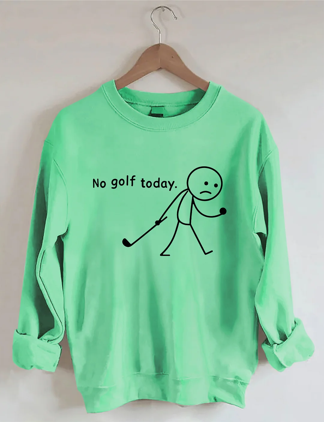 No Golf Today Sweatshirt