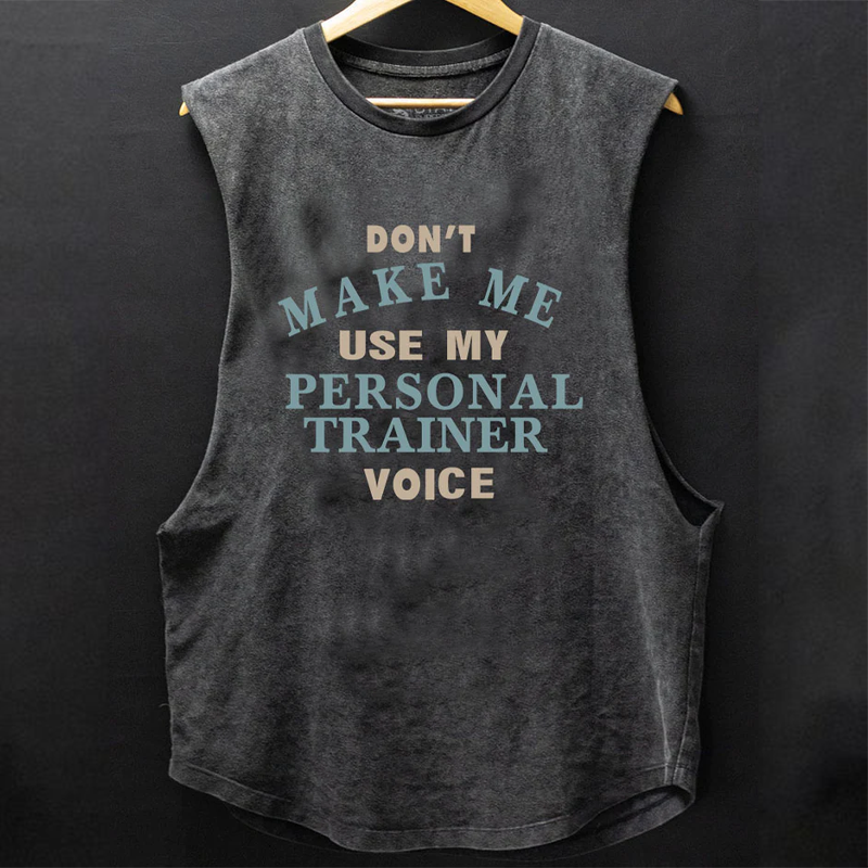 Don't Make Me Use My Personal Trainer Voice Scoop Bottom Cotton Tank ctolen
