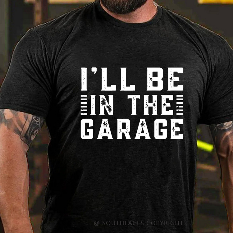 I'll Be In The Garage T-shirt