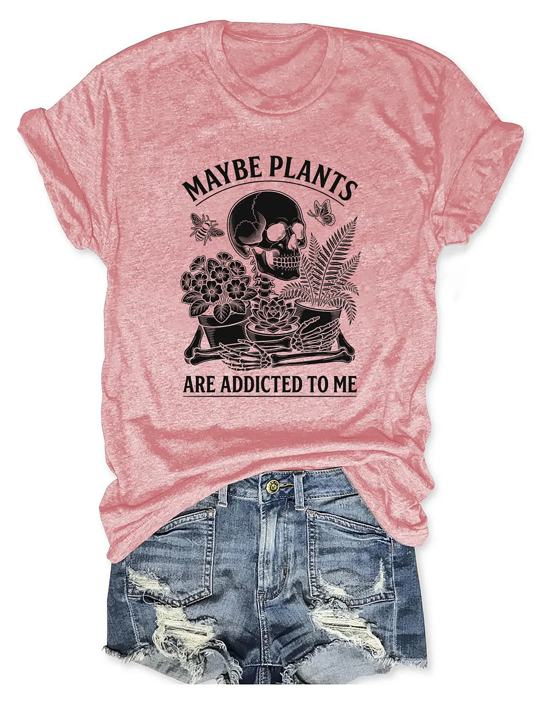 Maybe Plants Are Addicted To Me T-shirt
