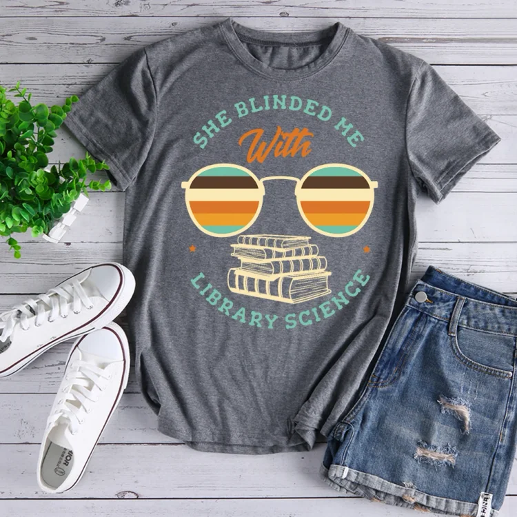 She blinded me with library science T-Shirt-03711