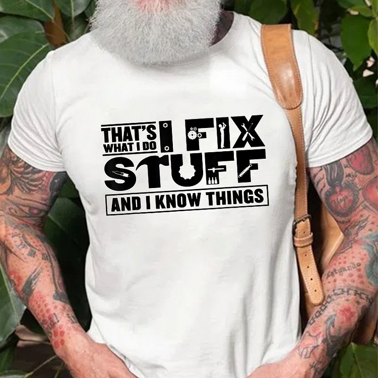 That's What I Do I Fix Stuff And I Know Things T-shirt