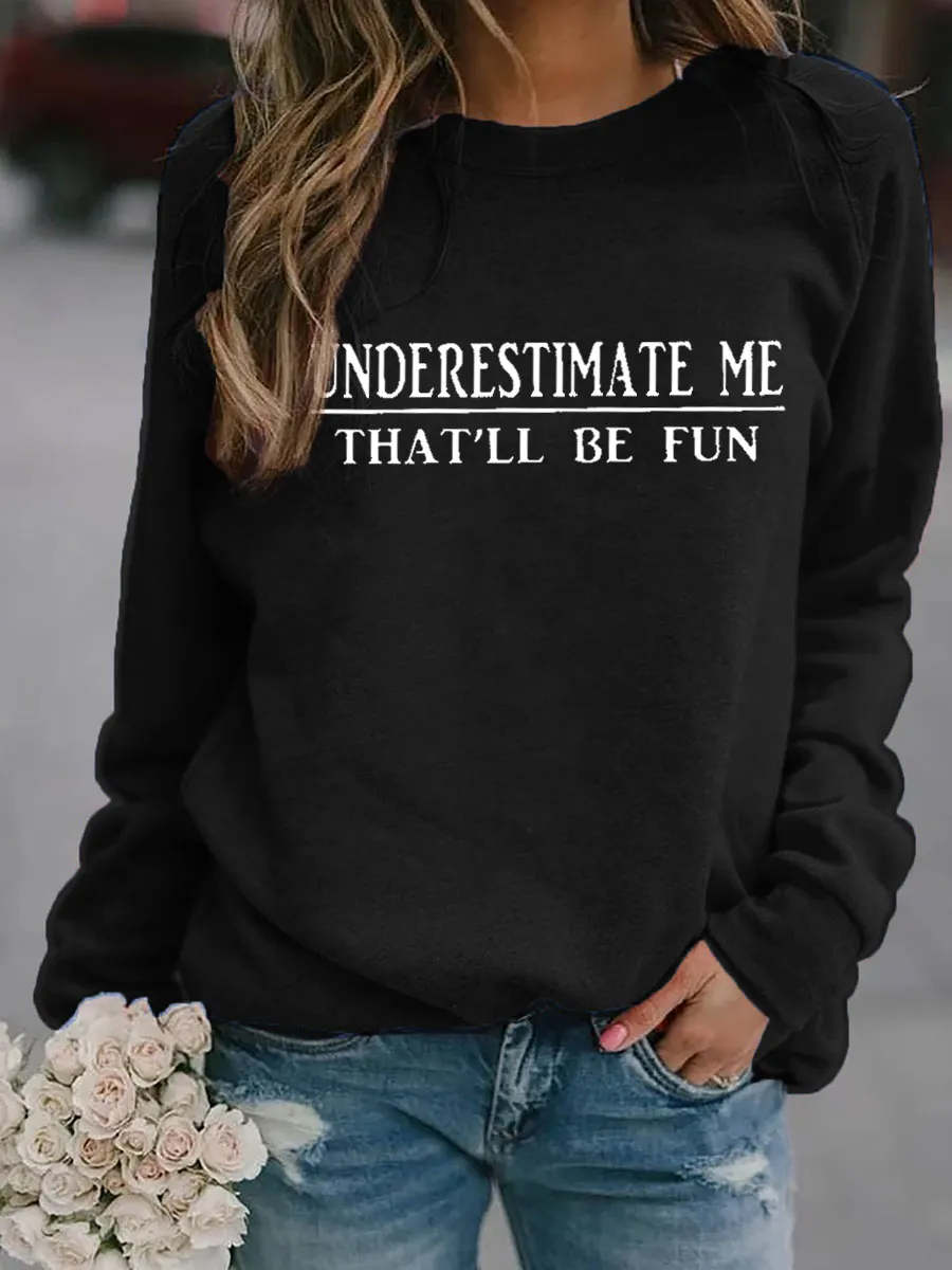 Underestimate Me That'll Be Fun Sweatshirt