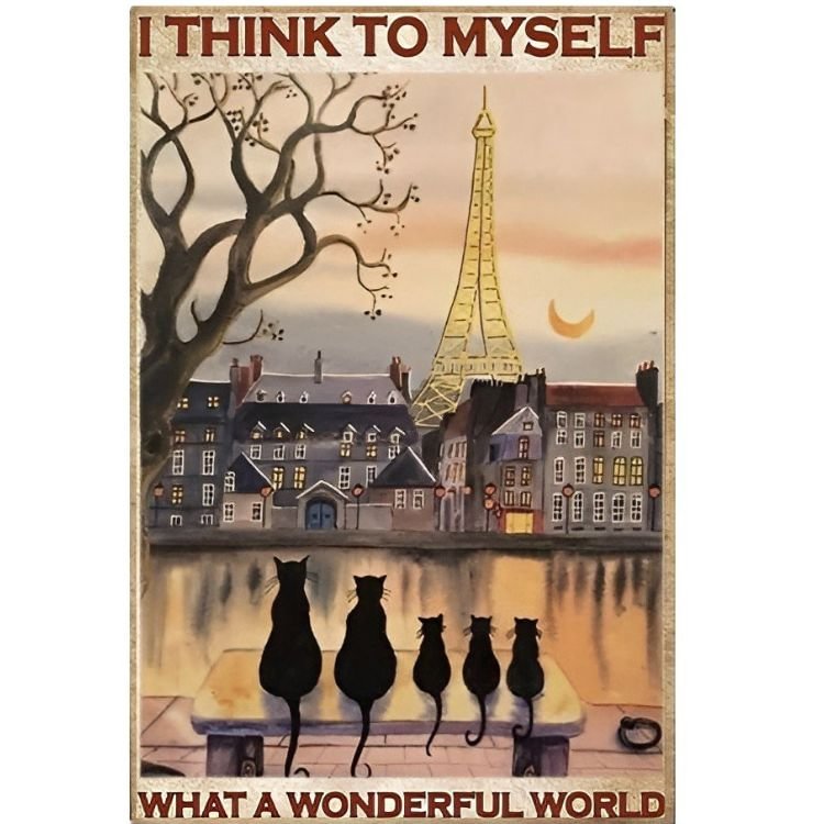 Cat - I Think To Myself What A Wonderful World Vintage Tin Signs/Wooden Signs - 7.9x11.8in & 11.8x15.7in