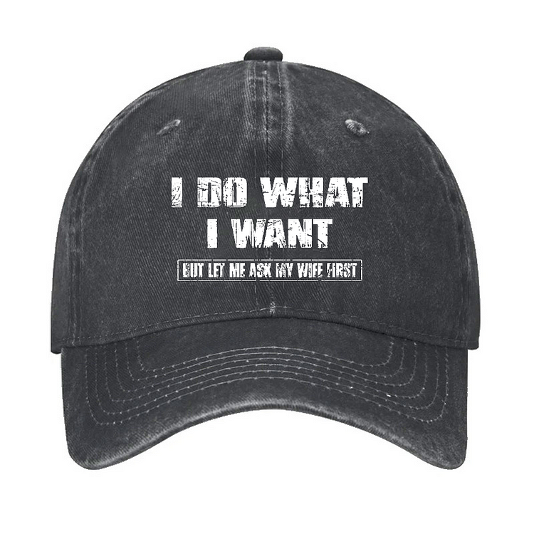 I Do What I Want But Ley Me Ask My Wife First Funny Husband Gift Hat