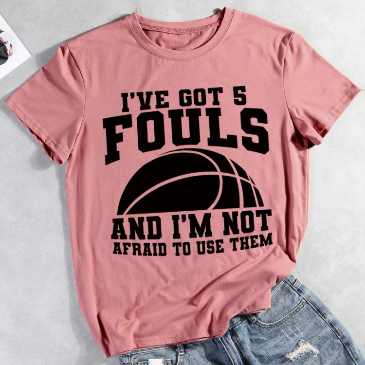 AL™ I've Got 5 Fouls and I'm not afraid to use them   T-shirt Tee -012515-Annaletters