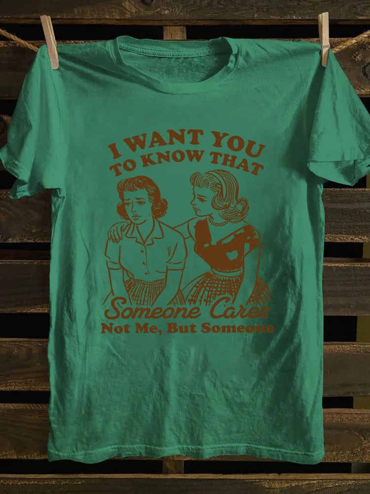 I Want You To Know That Someone Cares T-shirt