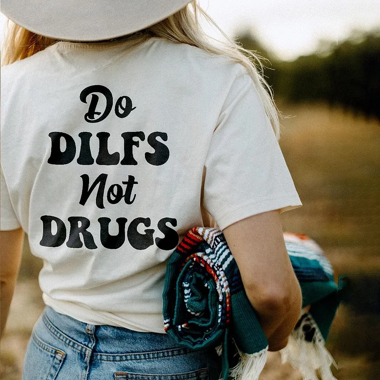 Do Dilfs Not Drugs T-shirt