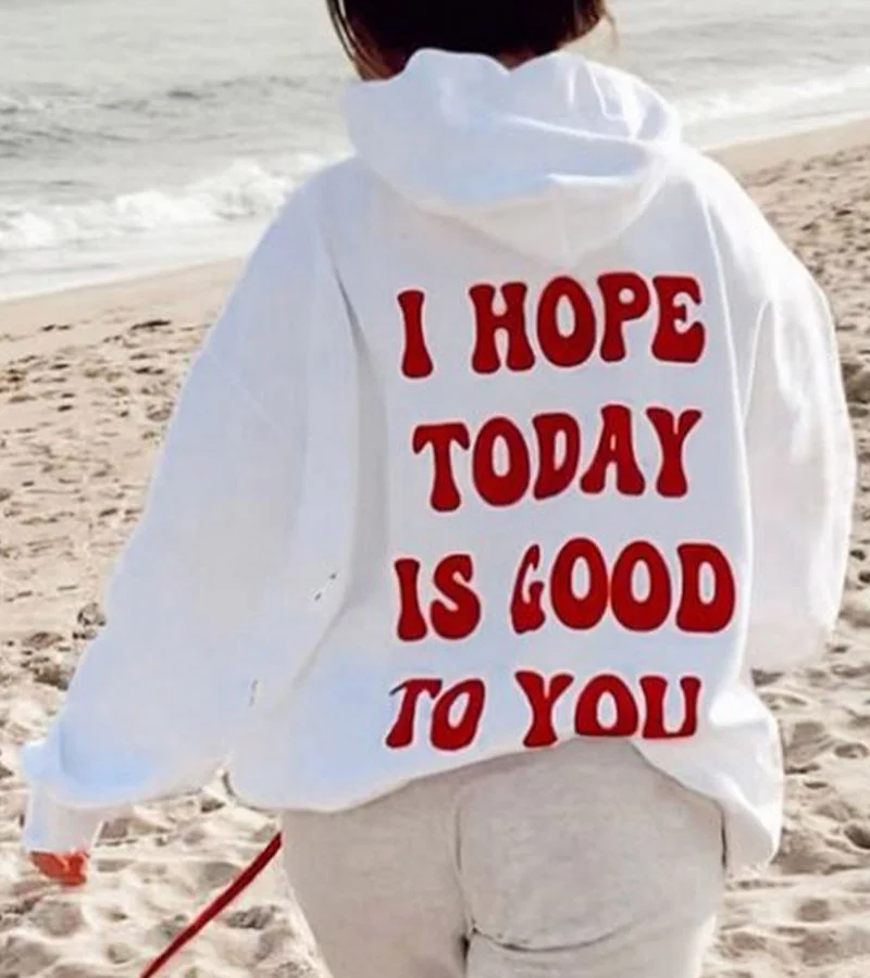 I Hope Today Is GOOD To you Slogan Hoodie