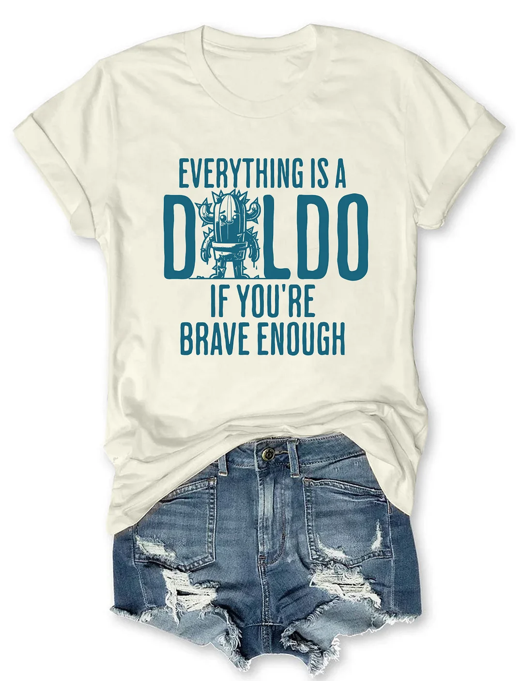 Everything Is A D*Ldo If You&rsquo;Re Brave Enough Raunchy Cactus T-shirt