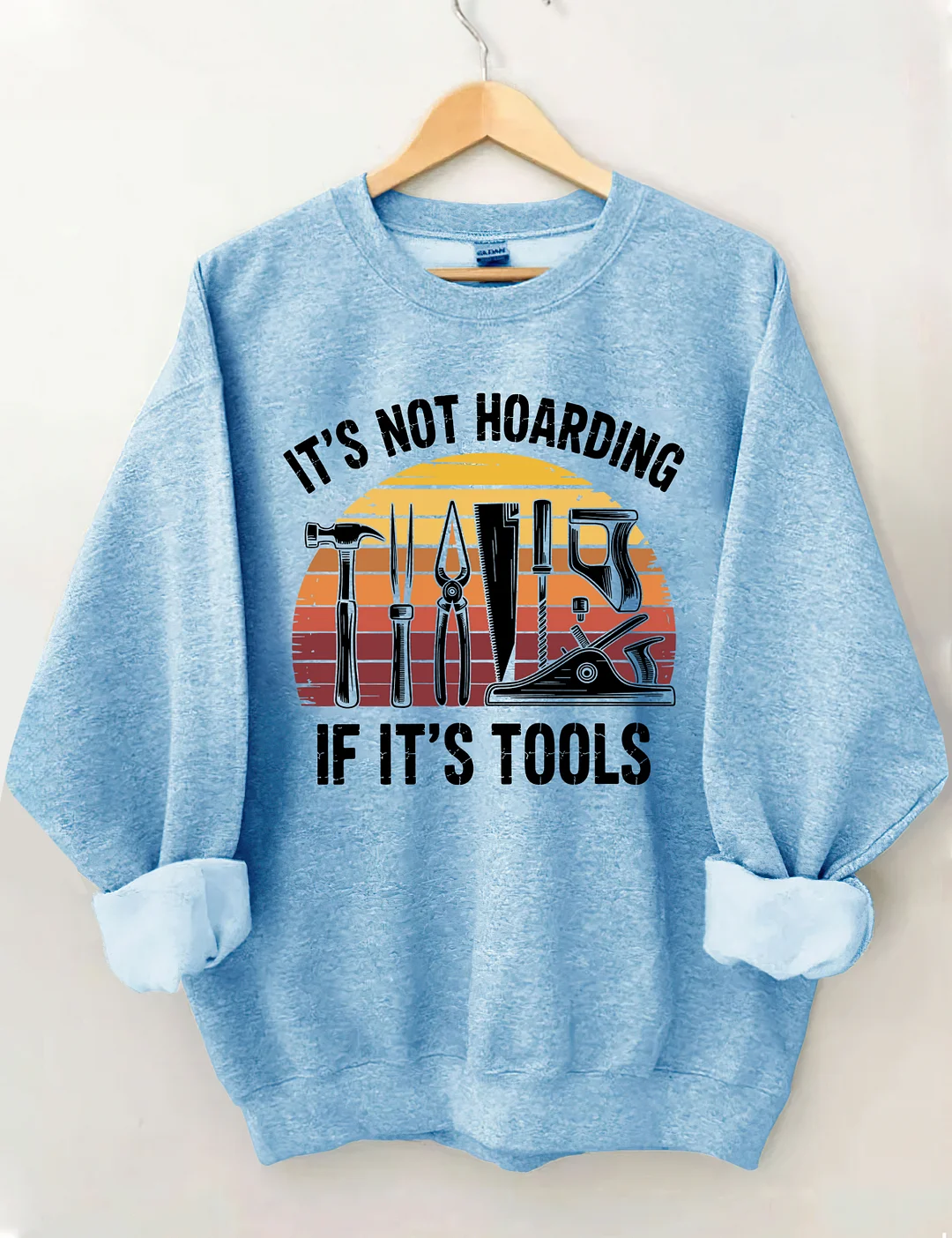 It&rsquo;s Not Hoarding If It&rsquo;s Tools Sweatshirt