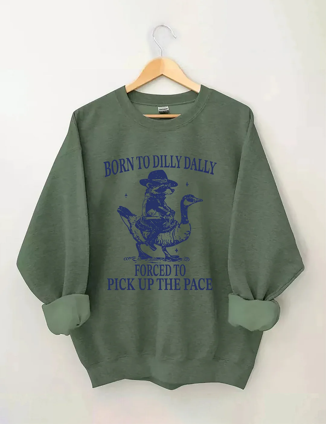 Born To Dilly Dally Forced To Pick Up The Pace Goose Raccoon Sweatshirt