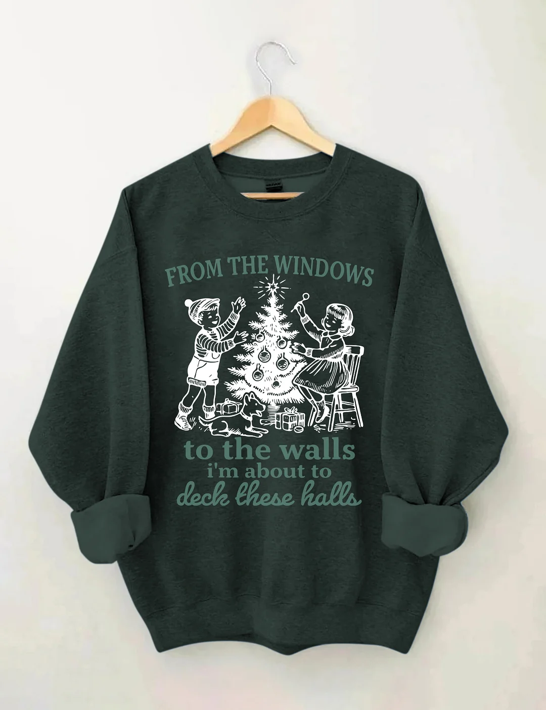 From The Windows To The Walls I'm About To Deck These Halls Sweatshirt