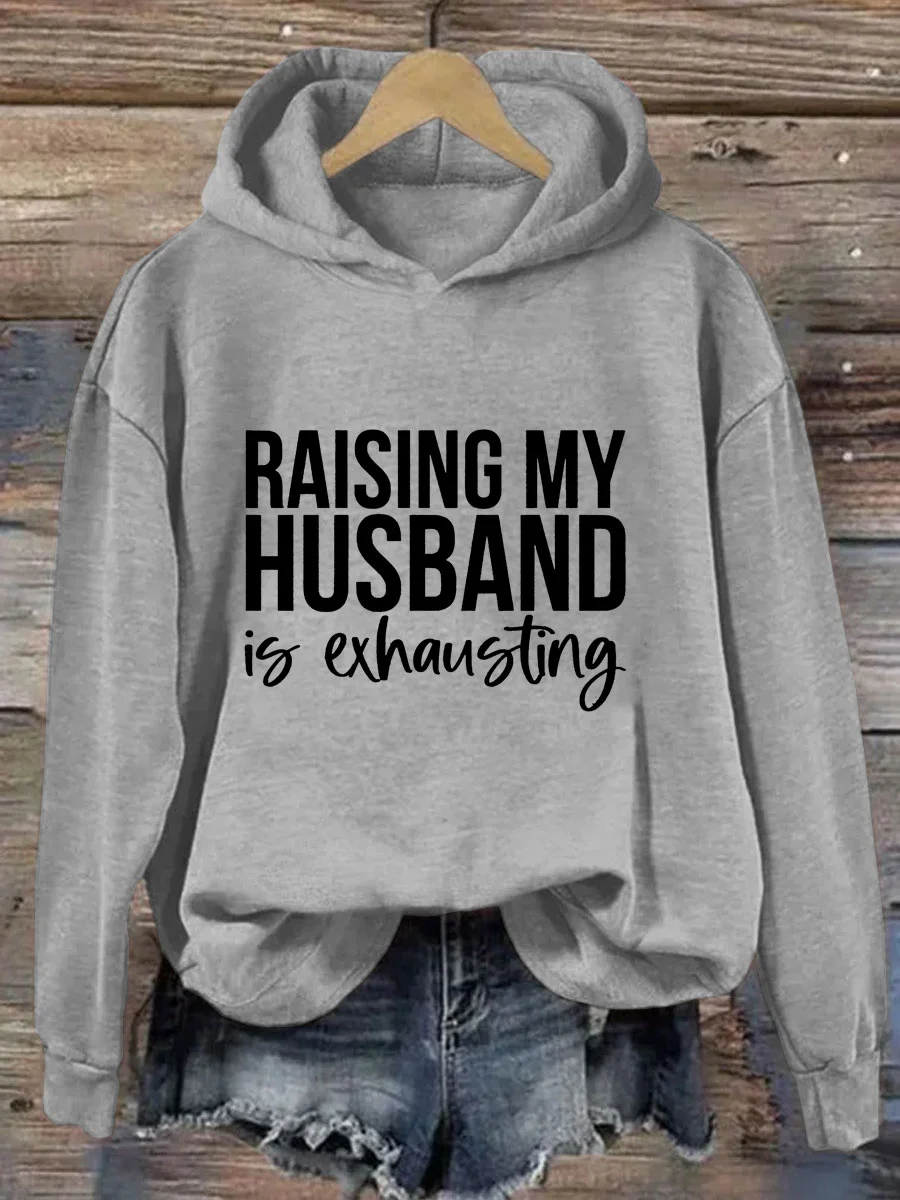 Raising My Husband Is Exhausting Hoodie