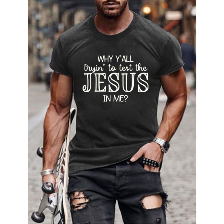 Why Y'all Tryin To Test The Jesus In Me Men T-Shirt socialshop