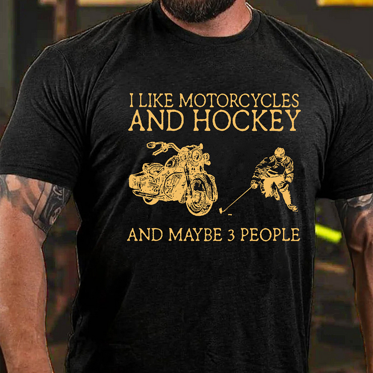 I Like Motorcycles And Hockey And Maybe 3 People T-shirt