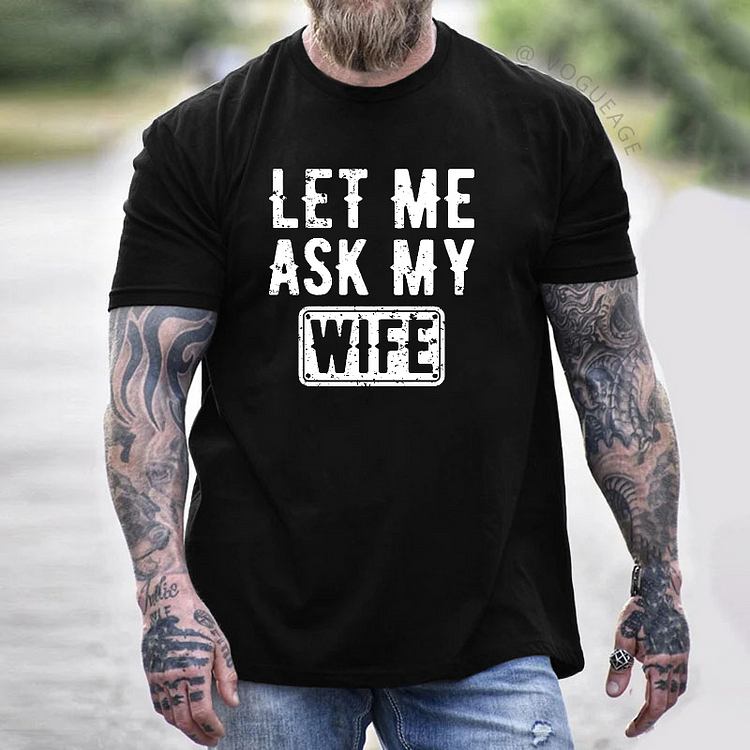 Let Me Ask My Wife T-shirt