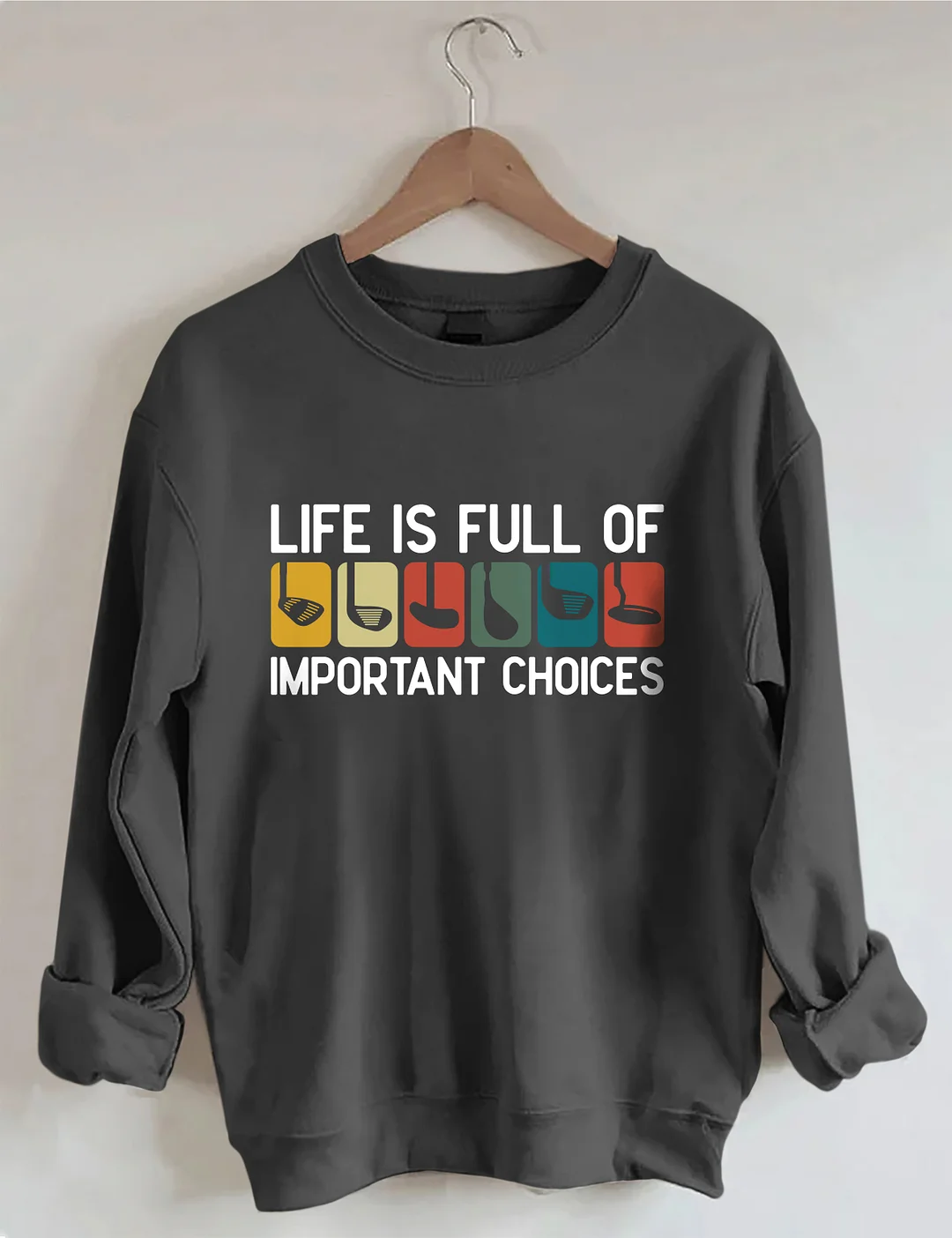Life Is Full Of Important Choices Sweatshirt