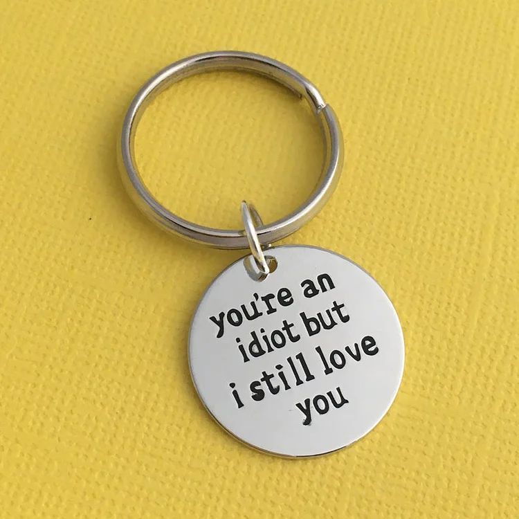 You’re An Idiot But I Still Love You Funny Keychain for Couple
