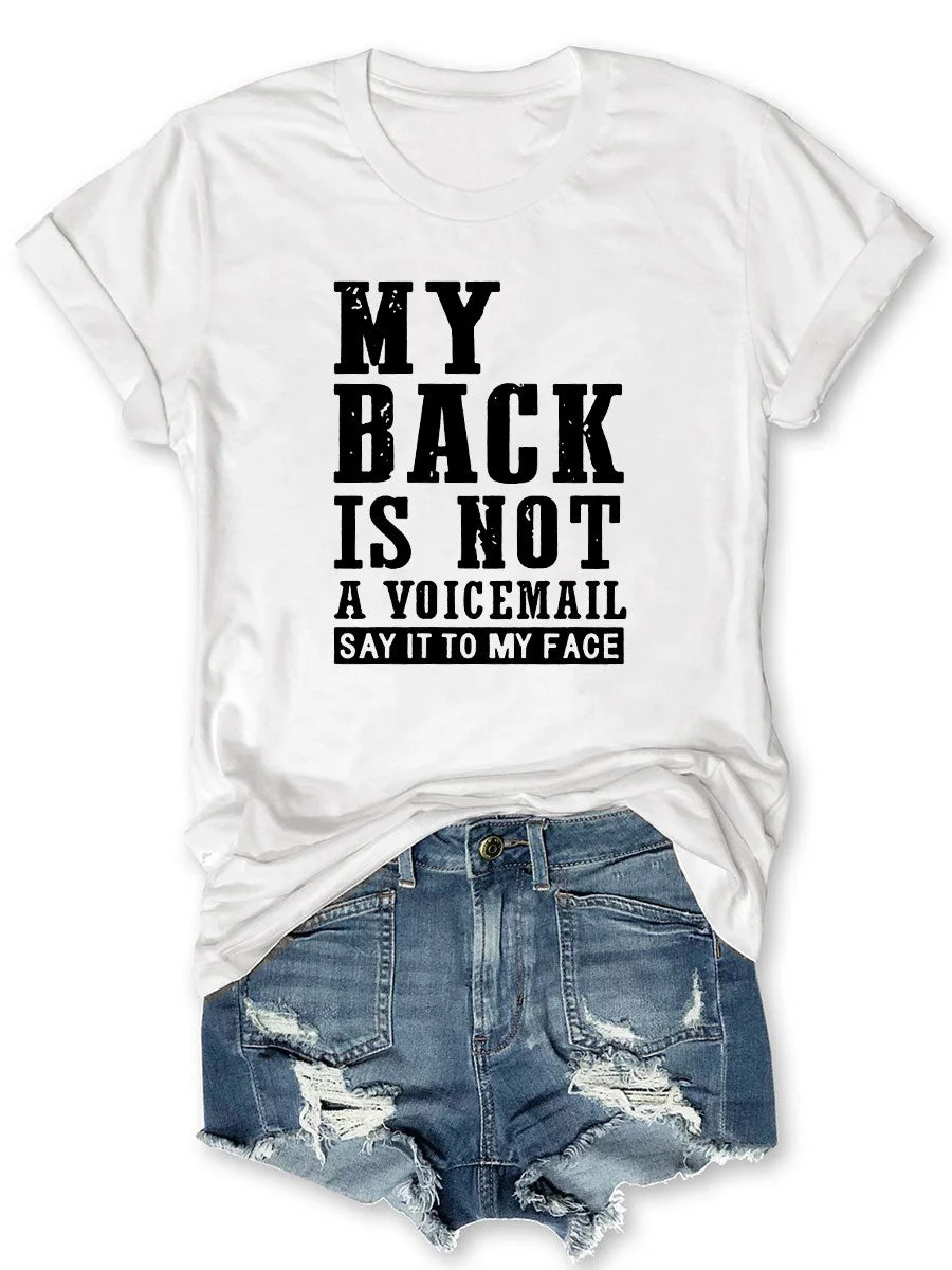 My Back Is Not A Voicemail Say It To My Face T-shirt