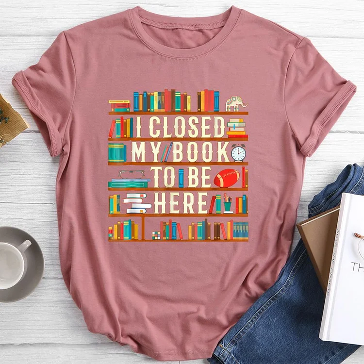 I Closed My Book To Be Here Round Neck T-shirt