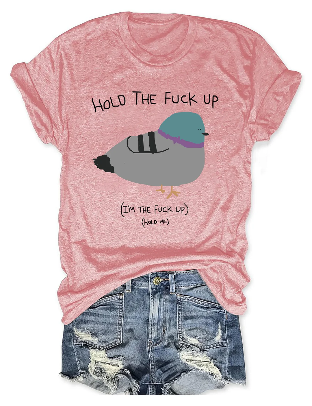Hold The Fu*Ck Up T-shirt