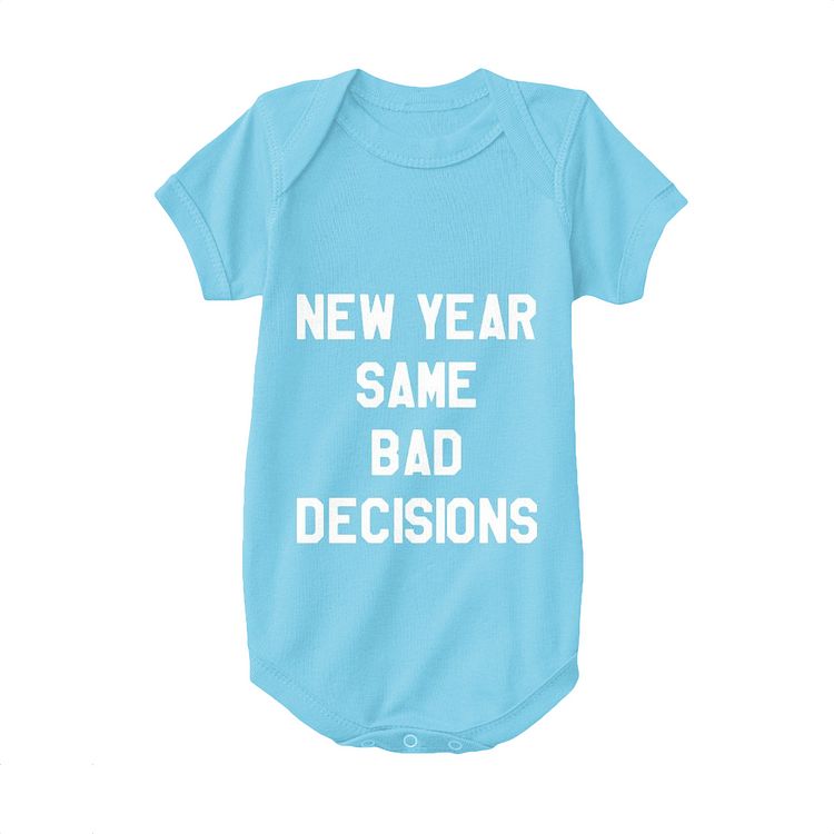 New Year Same Bad Decisions, New Year Baby Onesie