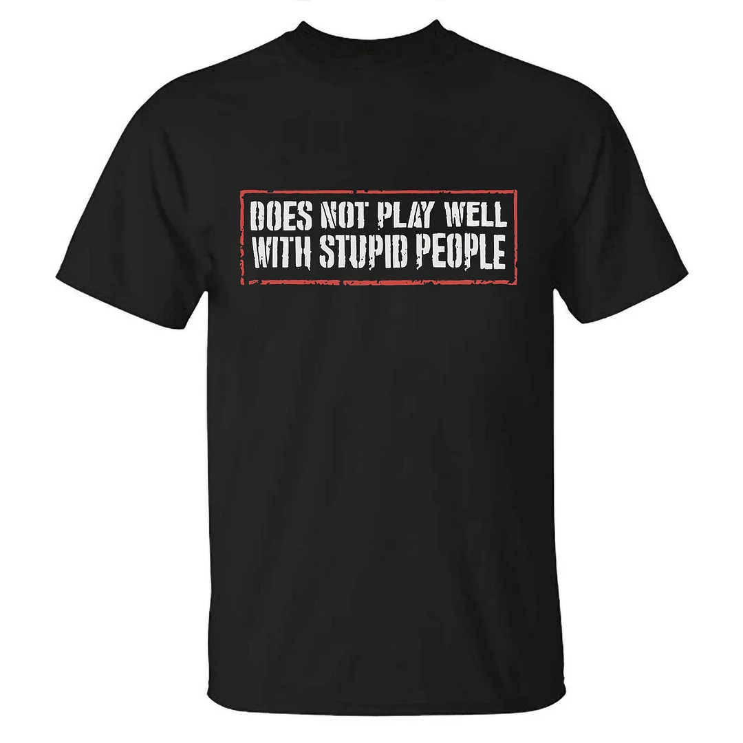 Livereid Does Not Play Well With Stupid People Printed T-shirt - Livereid