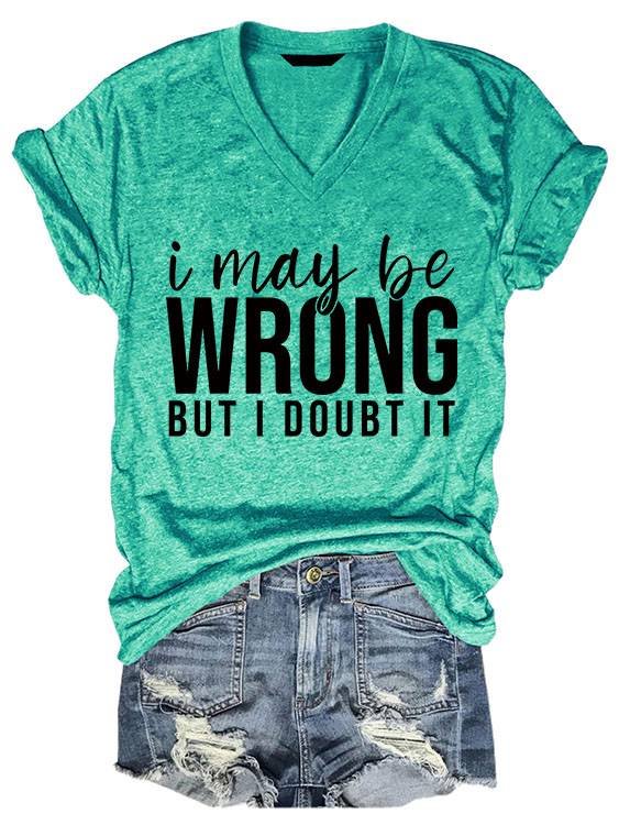I May Be Wrong But I Doubt It Casual V-neck T-shirt