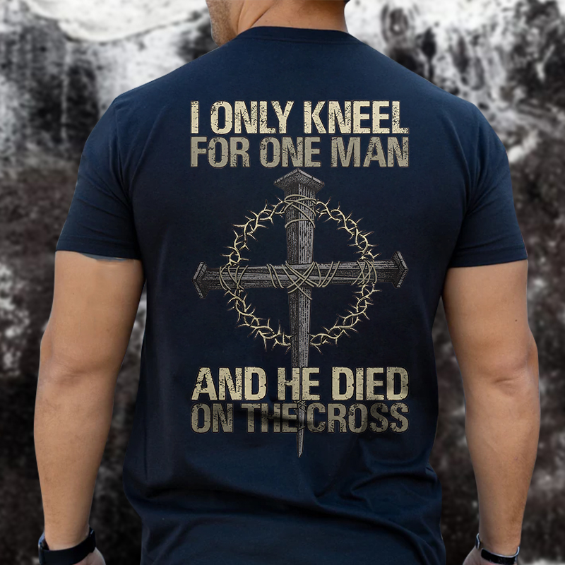 Livereid I Only Kneel For One Man And He Died On The Cross Printed T-shirt - Livereid