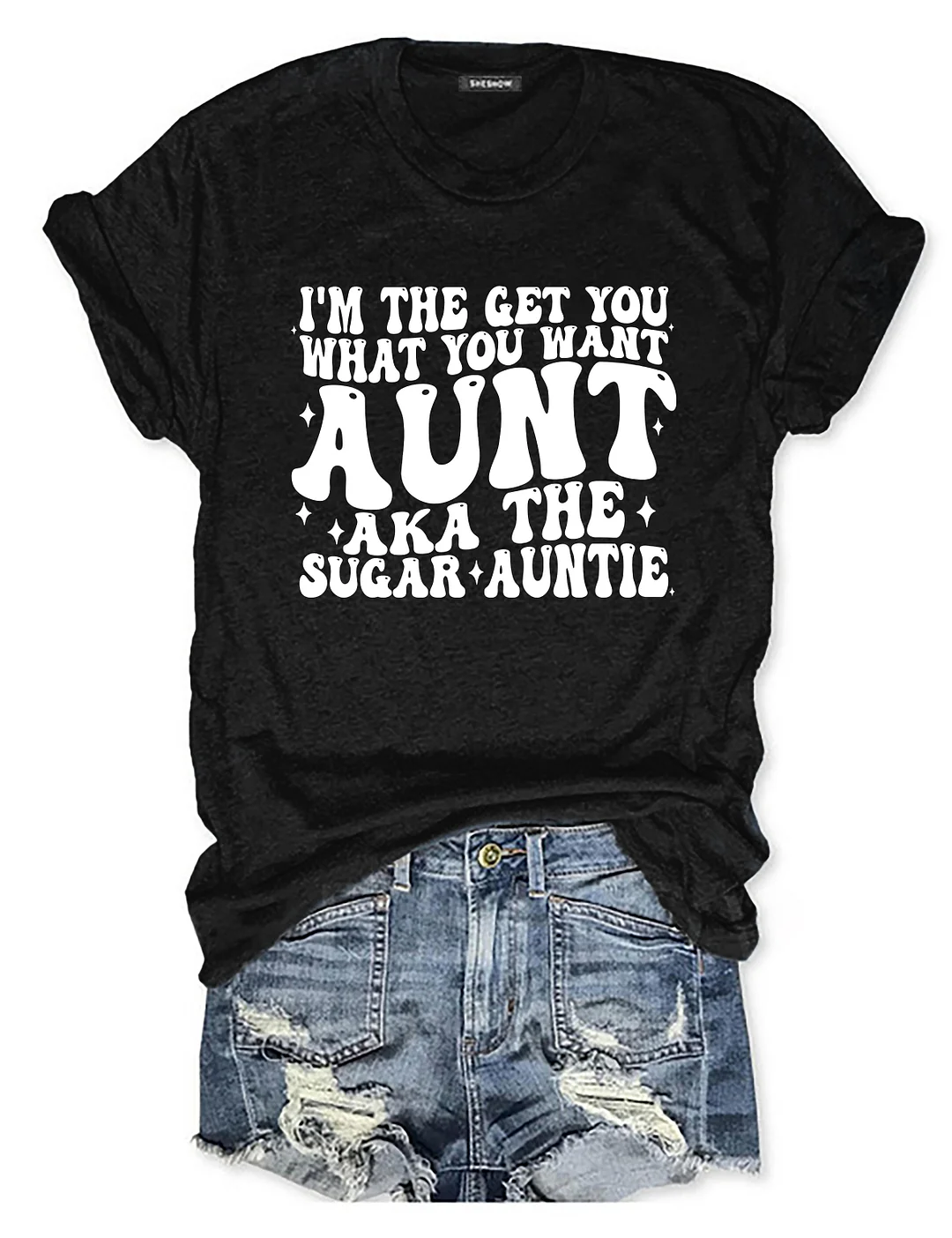 I'm The Get You What You Want Aunt Aka The Sugar Auntie T-Shirt