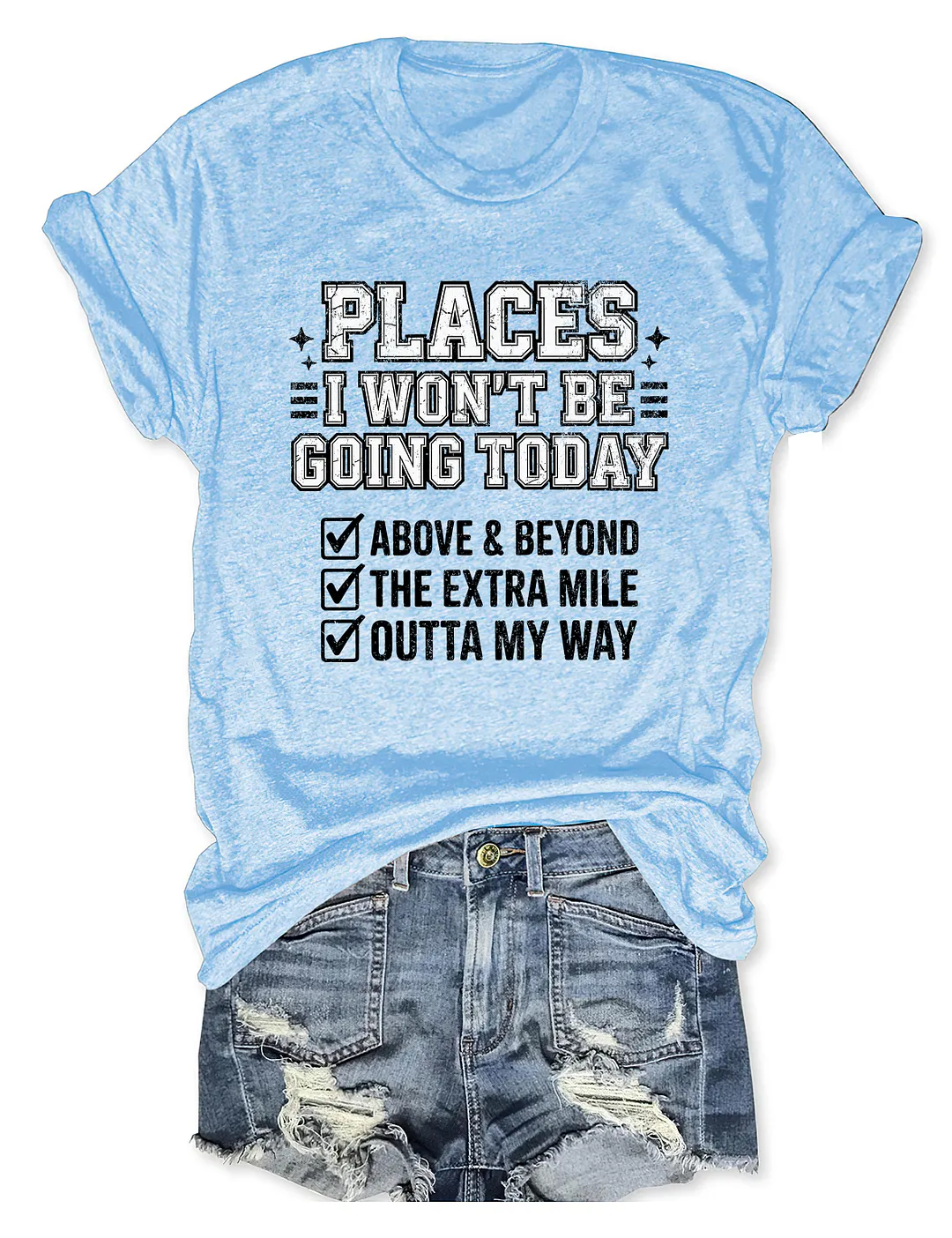Places I Won't Be Going Today T-shirt