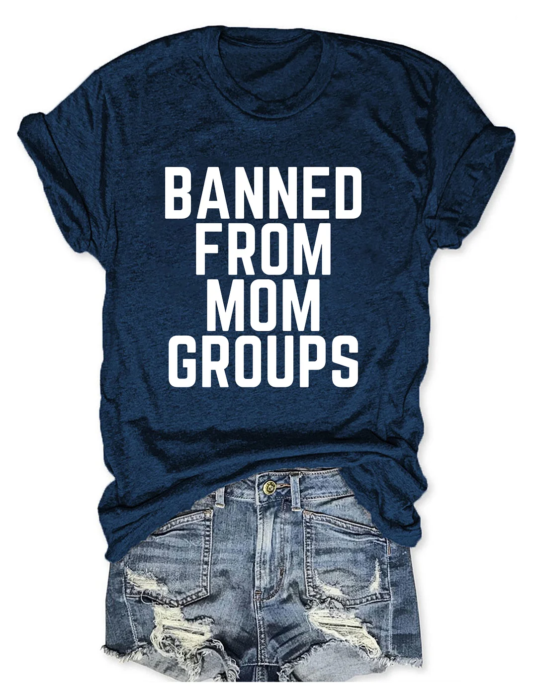 Banned From Mom Groups T-shirt