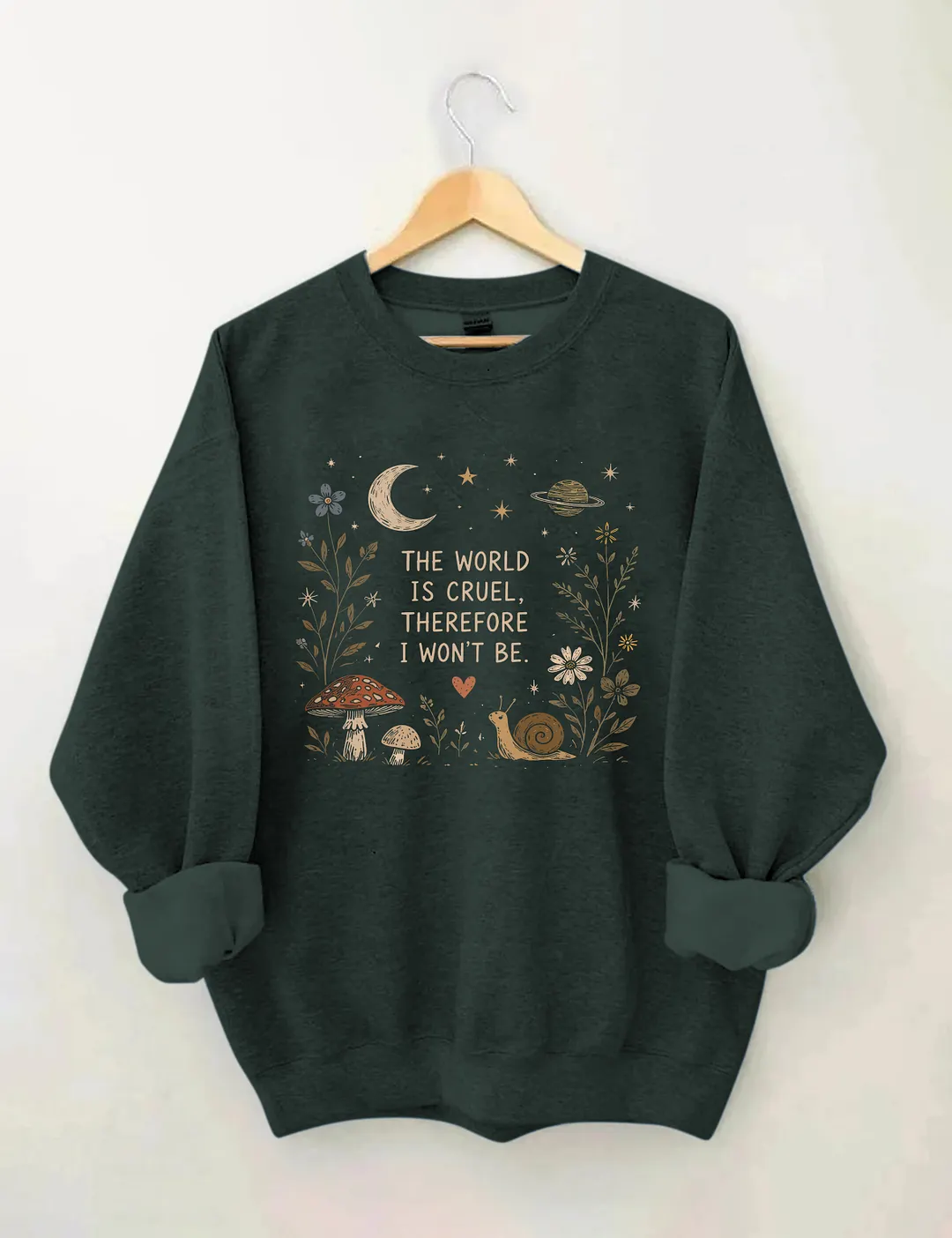 The World Is Cruel Therefore I Won't Be Sweatshirt