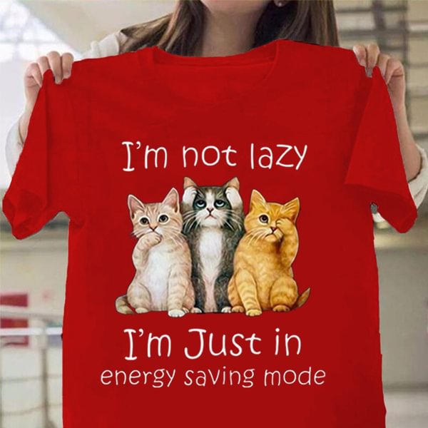 Im Not Lazy Im Just in Energy Saving Mode Cat T Shirt Men And Women S-3xl - BlackFridayBuys