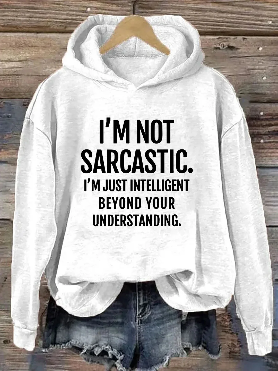 I‘m Not Sarcastic I'm Just Intelligent Beyond Your Understanding Hoodie