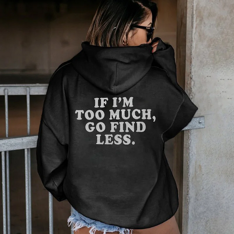 If I’m Too Much Go Find Less Hoodie